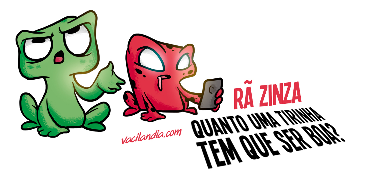 Zinza e o quanto uma tirinha tem que ser boaT